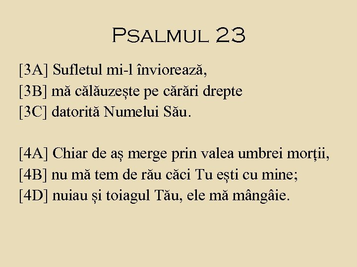 Psalmul 23 [3 A] Sufletul mi-l înviorează, [3 B] mă călăuzește pe cărări drepte