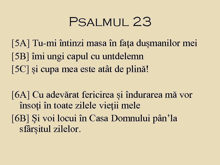 Psalmul 23 [5 A] Tu-mi întinzi masa în fața dușmanilor mei [5 B] îmi