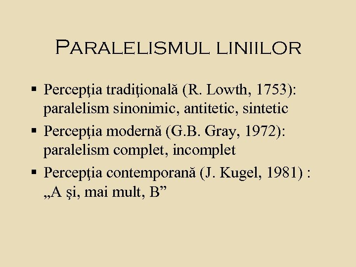 Paralelismul liniilor § Percepţia tradiţională (R. Lowth, 1753): paralelism sinonimic, antitetic, sintetic § Percepţia