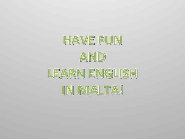 HAVE FUN AND LEARN ENGLISH IN MALTA! 
