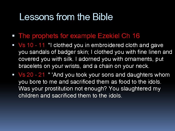 Lessons from the Bible The prophets for example Ezekiel Ch 16 Vs 10 -