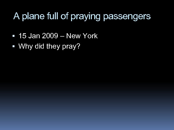 A plane full of praying passengers 15 Jan 2009 – New York Why did