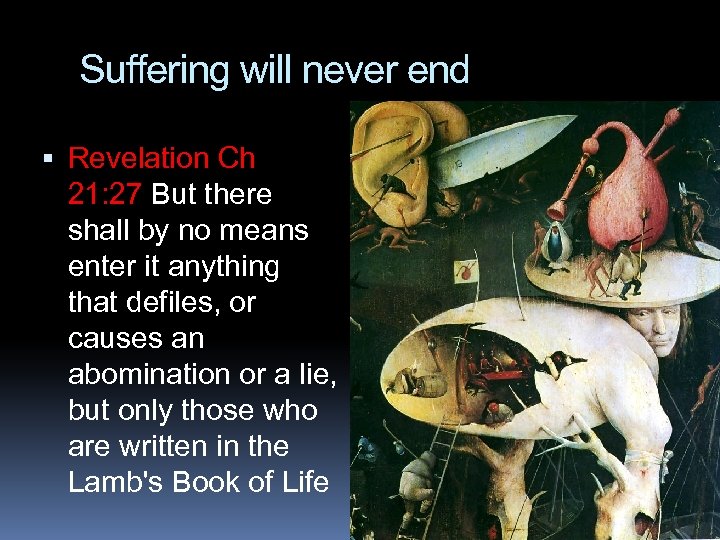 Suffering will never end Revelation Ch 21: 27 But there shall by no means