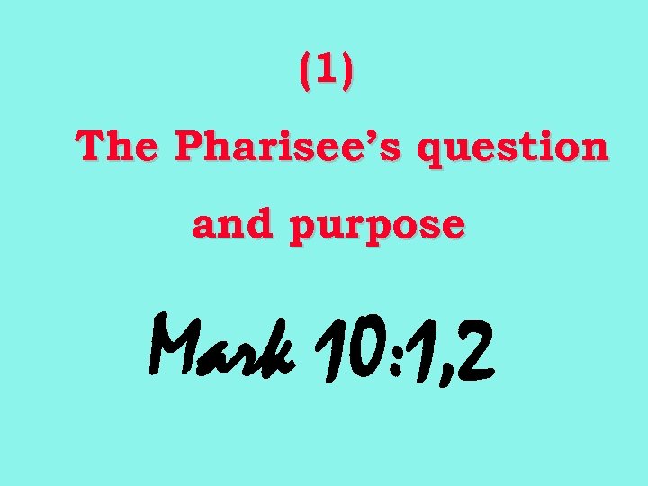 (1) The Pharisee’s question and purpose Mark 10: 1, 2 
