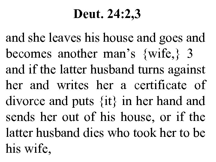 Deut. 24: 2, 3 and she leaves his house and goes and becomes another