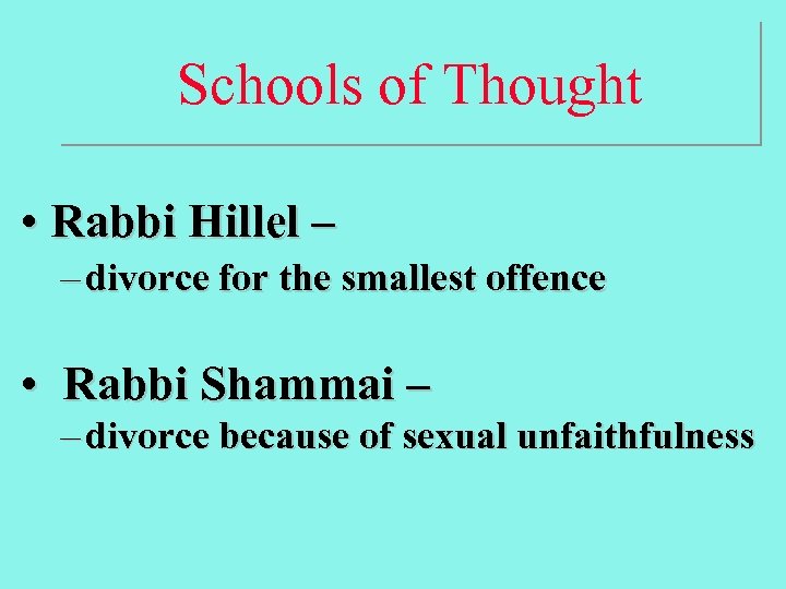 Schools of Thought • Rabbi Hillel – – divorce for the smallest offence •