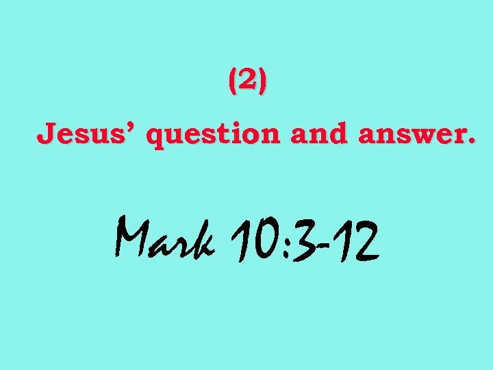 (2) Jesus’ question and answer. Mark 10: 3 -12 