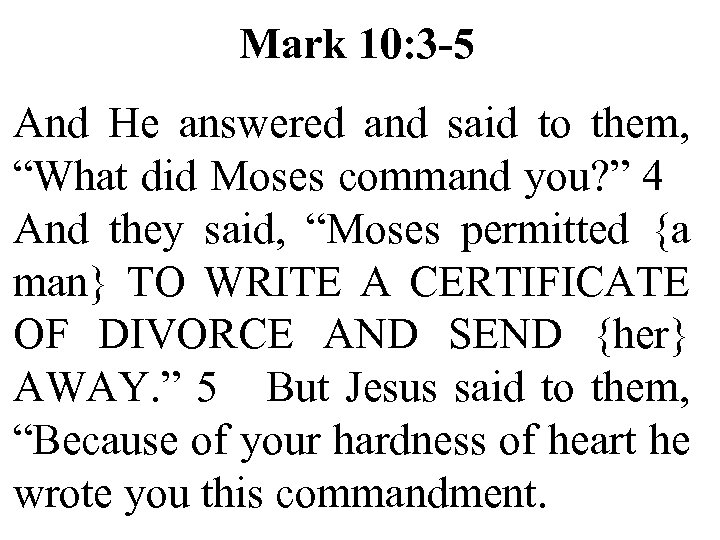 Mark 10: 3 -5 And He answered and said to them, “What did Moses