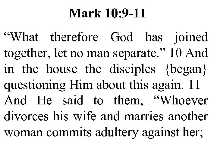 Mark 10: 9 -11 “What therefore God has joined together, let no man separate.