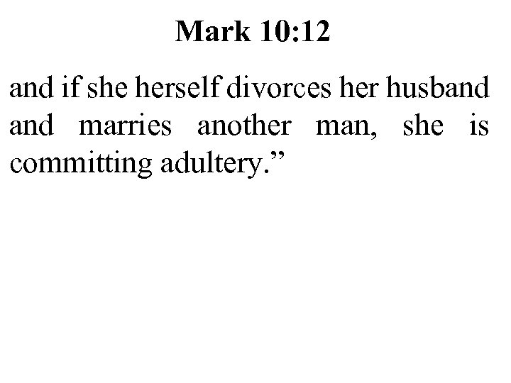 Mark 10: 12 and if she herself divorces her husband marries another man, she