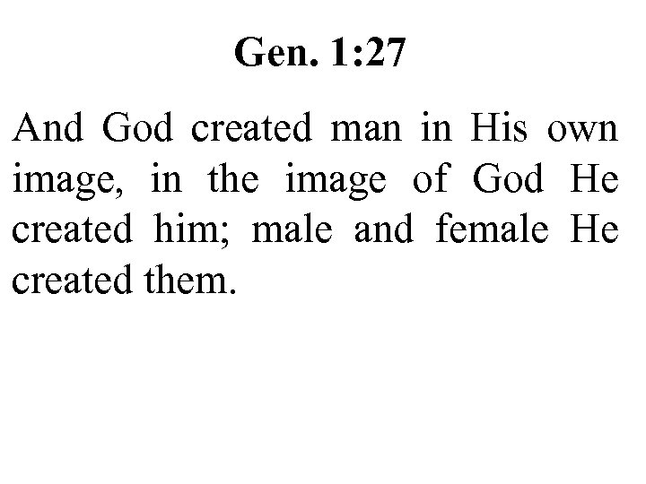 Gen. 1: 27 And God created man in His own image, in the image