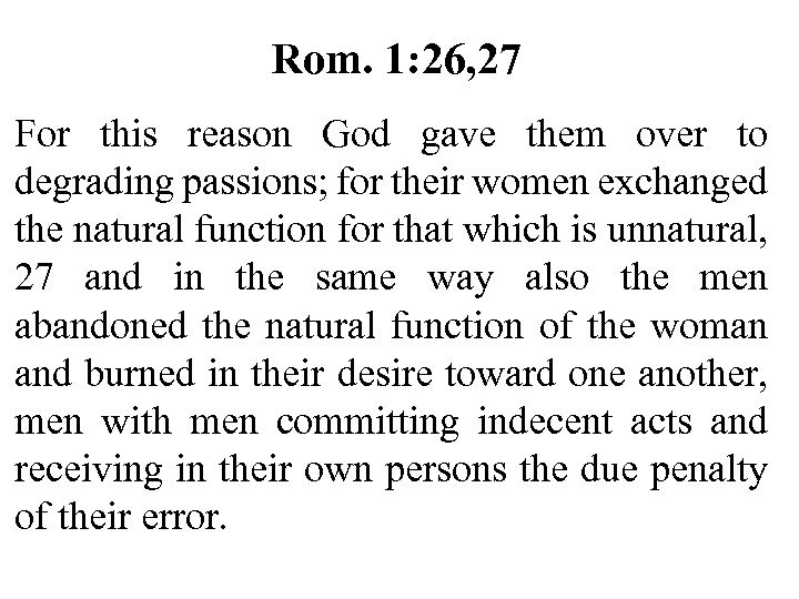 Rom. 1: 26, 27 For this reason God gave them over to degrading passions;