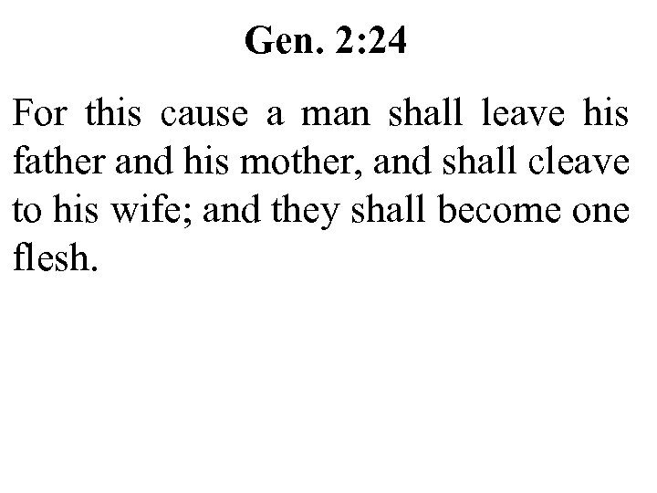 Gen. 2: 24 For this cause a man shall leave his father and his