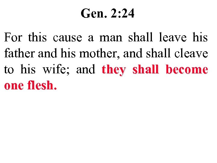 Gen. 2: 24 For this cause a man shall leave his father and his