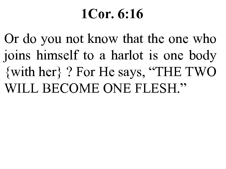 1 Cor. 6: 16 Or do you not know that the one who joins