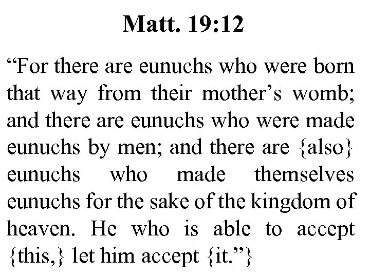 Matt. 19: 12 “For there are eunuchs who were born that way from their