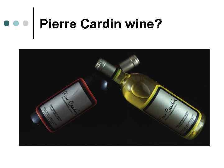 Pierre Cardin wine? 