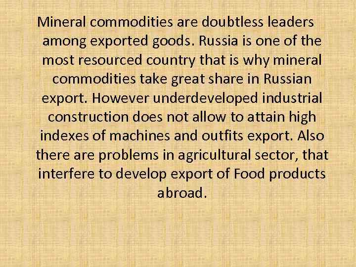 Mineral commodities are doubtless leaders among exported goods. Russia is one of the most