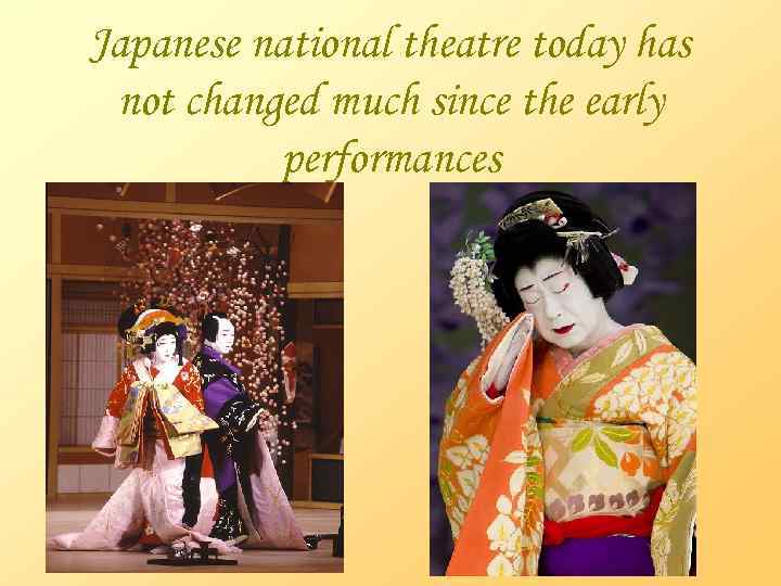 Japanese national theatre today has not changed much since the early performances 