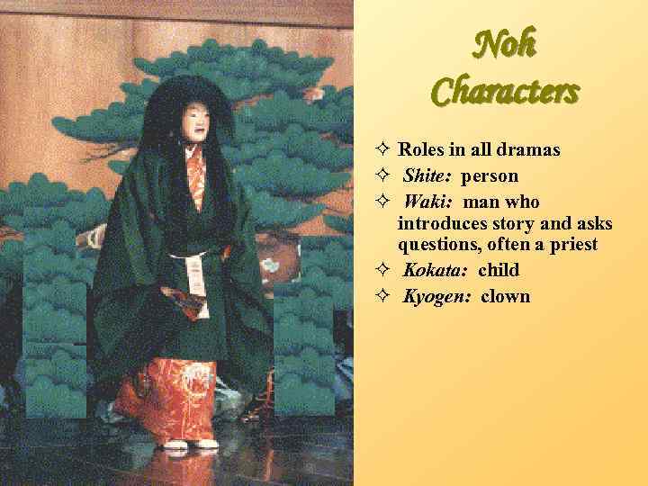 Noh Characters ² Roles in all dramas ² Shite: person ² Waki: man who