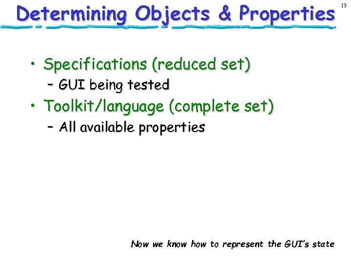 Determining Objects & Properties • Specifications (reduced set) – GUI being tested • Toolkit/language