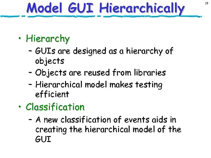 Model GUI Hierarchically • Hierarchy – GUIs are designed as a hierarchy of objects