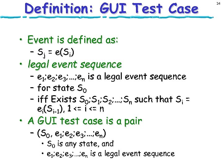 Definition: GUI Test Case • Event is defined as: – Sj = e(Si) •