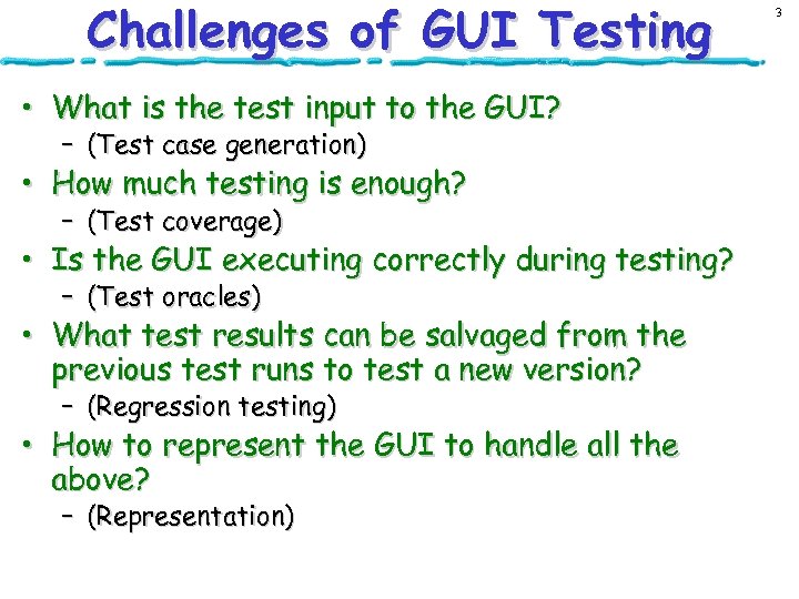 Challenges of GUI Testing • What is the test input to the GUI? –