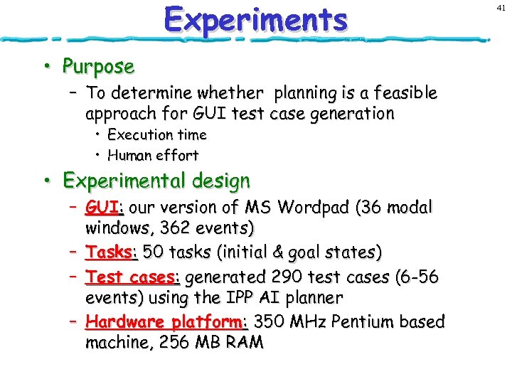 Experiments • Purpose – To determine whether planning is a feasible approach for GUI