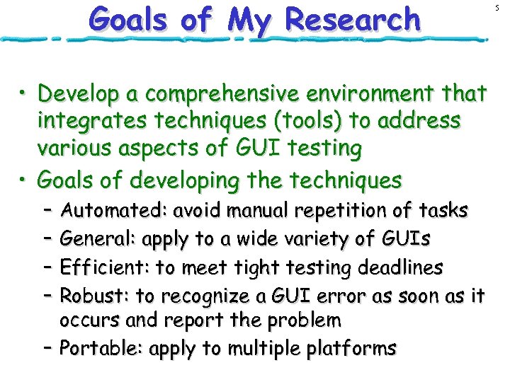 Goals of My Research • Develop a comprehensive environment that integrates techniques (tools) to