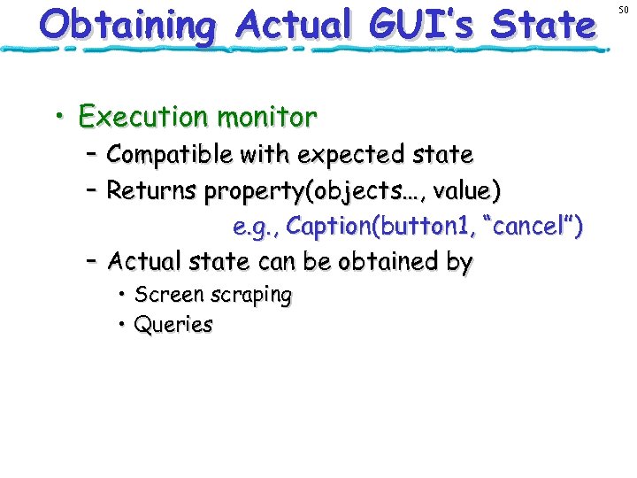 Obtaining Actual GUI’s State • Execution monitor – Compatible with expected state – Returns