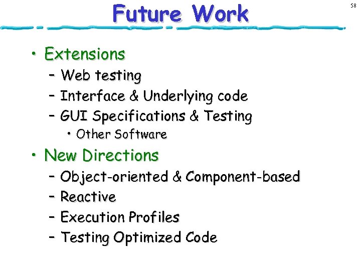 Future Work • Extensions – Web testing – Interface & Underlying code – GUI