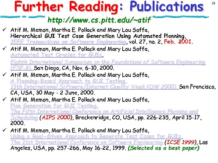 Further Reading: Publications 59 http: //www. cs. pitt. edu/~atif ü Atif M. Memon, Martha