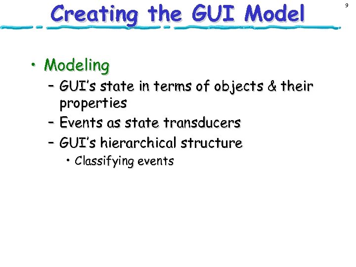 Creating the GUI Model • Modeling – GUI’s state in terms of objects &