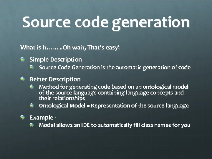 Source code generation What is It……. . Oh wait, That’s easy! Simple Description Source