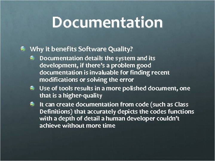 Documentation Why it benefits Software Quality? Documentation details the system and its development, if