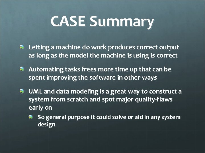 CASE Summary Letting a machine do work produces correct output as long as the