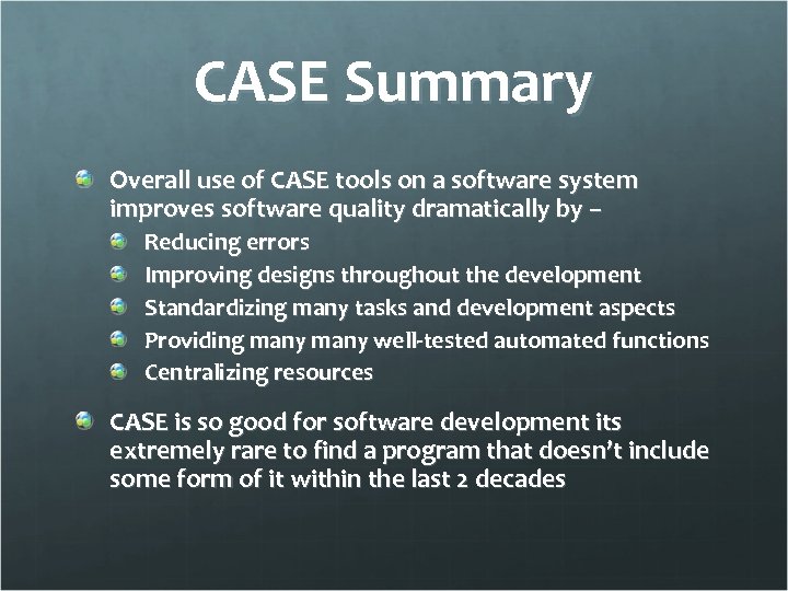 CASE Summary Overall use of CASE tools on a software system improves software quality