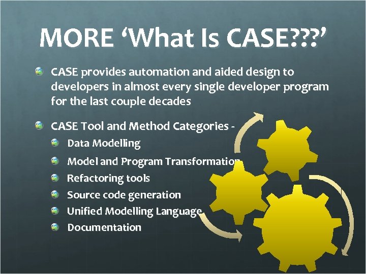 MORE ‘What Is CASE? ? ? ’ CASE provides automation and aided design to
