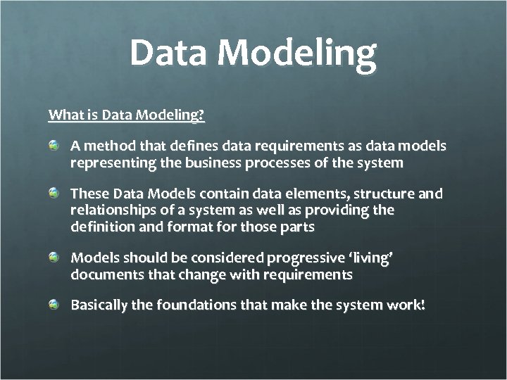 Data Modeling What is Data Modeling? A method that defines data requirements as data