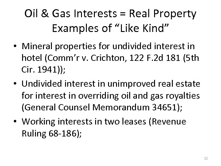 Oil & Gas Interests = Real Property Examples of “Like Kind” • Mineral properties