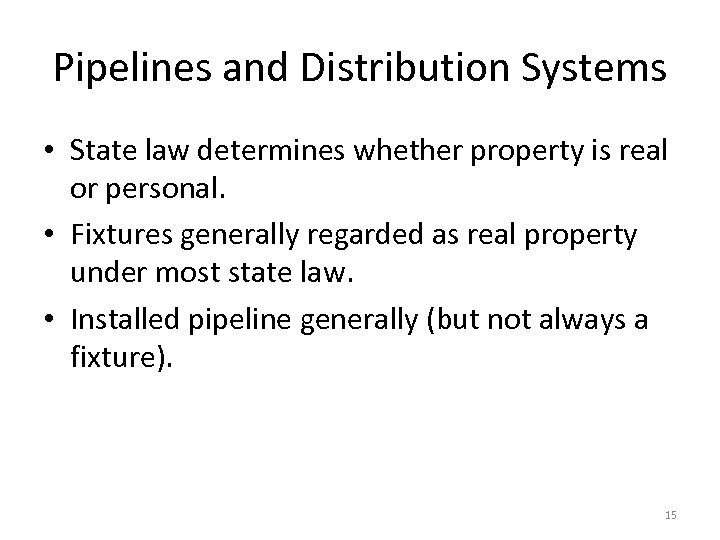 Pipelines and Distribution Systems • State law determines whether property is real or personal.