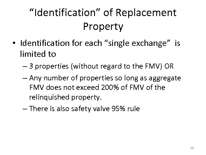 “Identification” of Replacement Property • Identification for each “single exchange” is limited to –