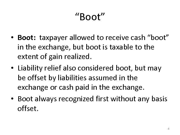 “Boot” • Boot: taxpayer allowed to receive cash “boot” in the exchange, but boot
