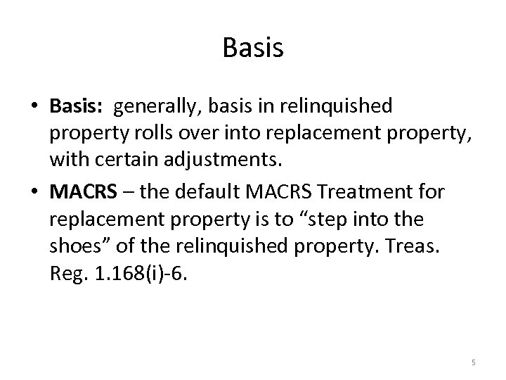 Basis • Basis: generally, basis in relinquished property rolls over into replacement property, with