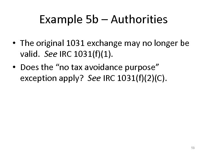 Example 5 b – Authorities • The original 1031 exchange may no longer be