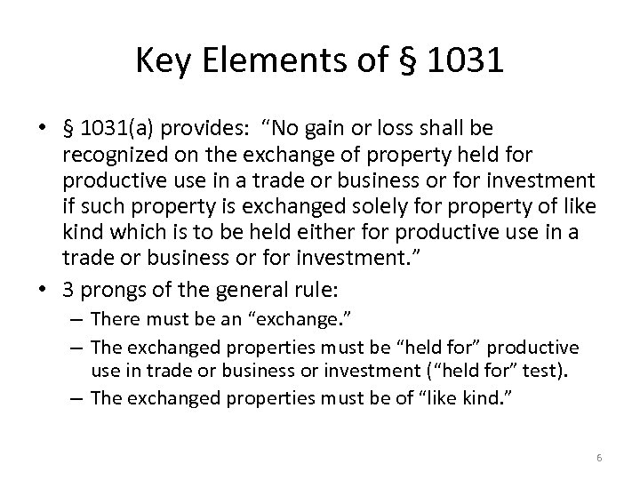 Key Elements of § 1031 • § 1031(a) provides: “No gain or loss shall