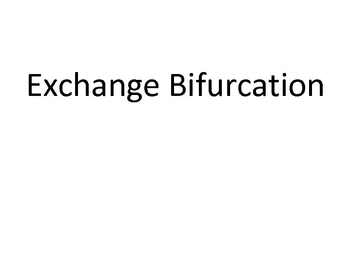 Exchange Bifurcation 