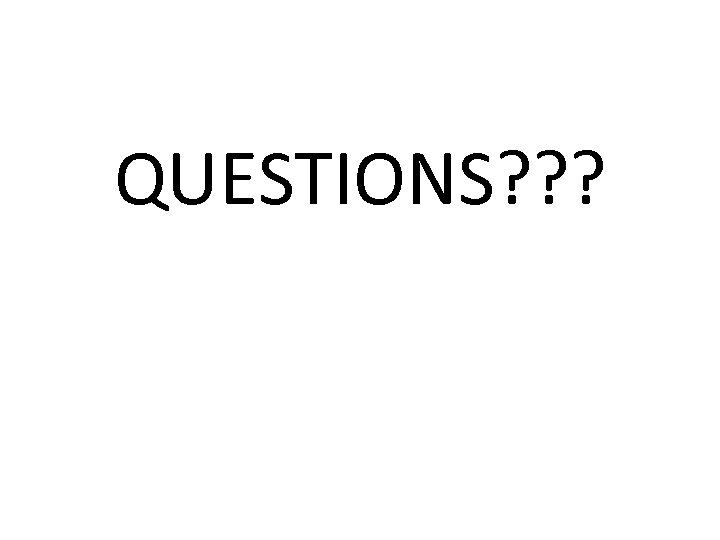 QUESTIONS? ? ? 