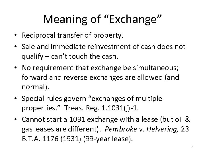 Meaning of “Exchange” • Reciprocal transfer of property. • Sale and immediate reinvestment of